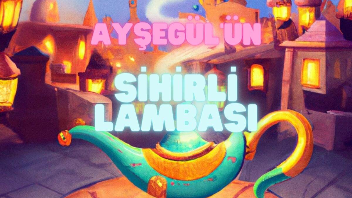 Ayşegül'ün Sihirli Lambası Masalı